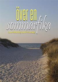 Över en sommarfika : en novellantologi om livets mening; Ann Hempel Pertmann, Carina Aynsley, Catarina Ceder, Cecilia Hultberg, Cecilie Östby, Daniel Brandt, Elisabeth Magnusson Rune, Elsa Tormena, Ewa Broberg, Jan Björkman, Johanna Glembo, Helen Lindholm, Håkan Lindgren, Karin Eberhardt Grönvall, Kristin Andersson, Lisa Valtersson, Malin Wennerhult, Marielle Jansson, Mikael Borgman, Mirjam Lindahl, Rose Tillberg Mattsson, Sarah Larsson, Susanne Hydén, Sylvia Lidén Nordlund, LiseLotte Divelli, May-Lis Farnes; 2017