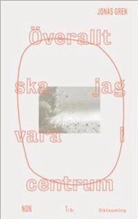 Överallt ska jag vara i centrum; Jonas Gren; 2019