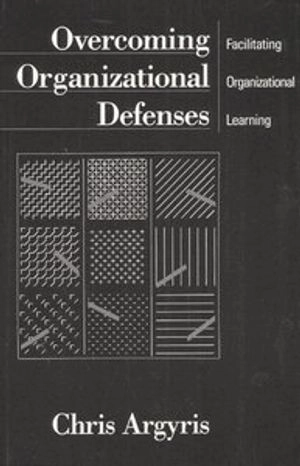 Overcoming organizational defenses : facilitating organizational learning