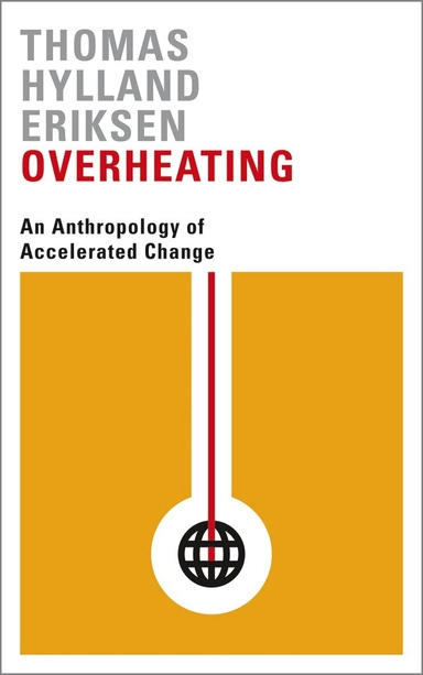 Overheating : an anthropology of accelerated change