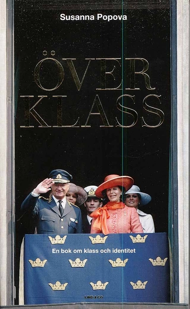 Överklass : en bok om klass och identitet; Susanna Popova; 2008