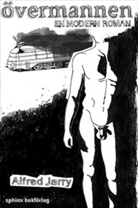 Övermannen : en modern roman; Alfred Jarry; 2006