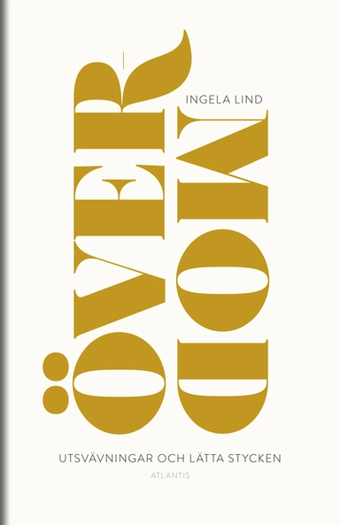 Övermod : utsvävningar och lätta stycken; Ingela Lind; 2016