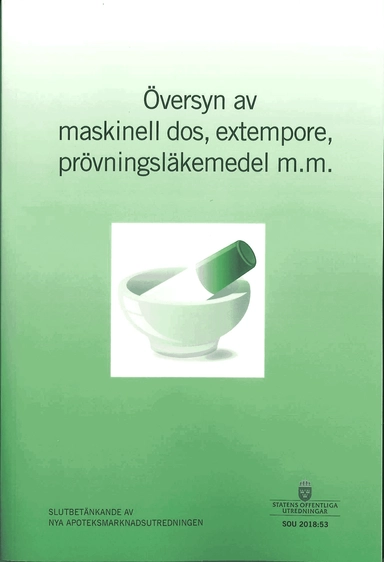 Översyn av maskinell dos, extempore, prövningsläkemedel m.m. SOU 2018:53 : Slutbetänkande från Nya apoteksmarknadsutredningen (S 2015:06)