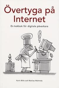 Övertyga på Internet, kokbok för digitala påverkare; Karin Bille, Mattias Malmnäs; 2003