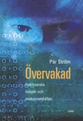 Övervakad - Elektroniska fotspår och snokarsamhället; Pär Ström; 2003