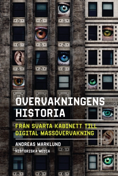 Övervakningens historia : från svarta kabinett till digital massövervakning; Andreas Marklund; 2020