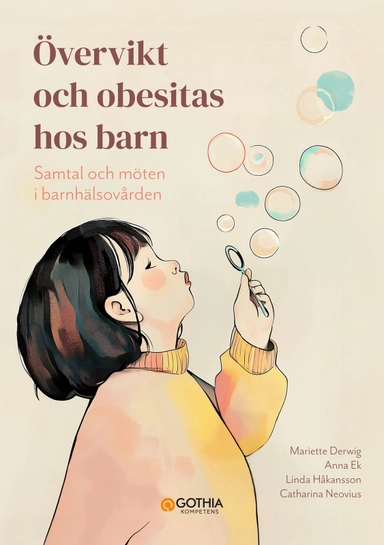 Övervikt och obesitas hos barn : samtal och möten i barnhälsovården; Anna Ek, Catharina Neovius, Linda Håkansson, Mariette Derwig; 2025