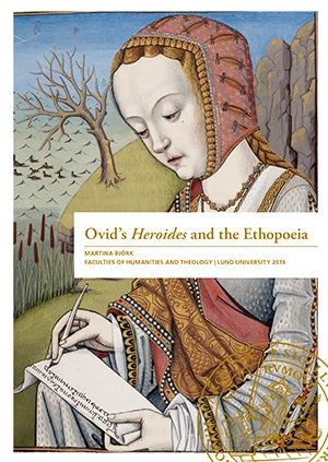 Ovid's Heroides and the Ethopoeia; Martina Björk; 2016