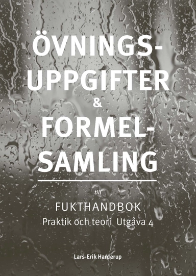 Övningsuppgifter & Formelsamling : fukthandbok praktik och teori utgåva 4; Lars-Erik Harderup; 2026