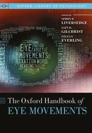 Oxford Handbook of Eye Movements; Simon Liversedge, Iain Gilchrist, Stefan Everling; 2013