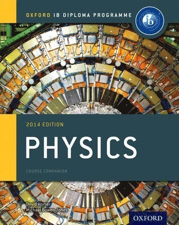 Oxford IB Diploma Programme: Physics Course Companion; Michael Bowen-Jones, David Homer; 2014