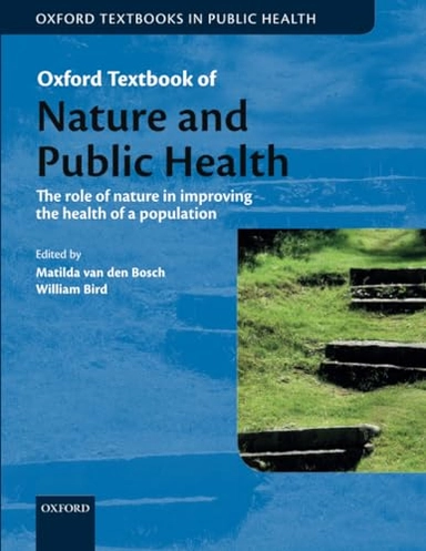 Oxford textbook of nature and public health : the role of nature in improving the health of a population; Matilda van den Bosch, William Bird; 2018