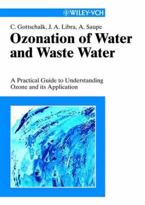 Ozonation of Water and Waste Water: A Practical Guide to Understanding Ozon; Christiane Gottschalk; 2000