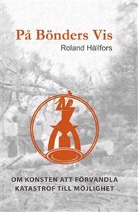 På bönders vis : om konsten att förvandla katastrof till möjlighet