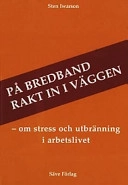 På bredband rakt in i väggen : om stress och utbränning i arbetslivet