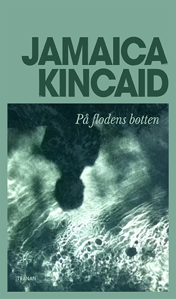 På flodens botten; Jamaica Kincaid; 2017