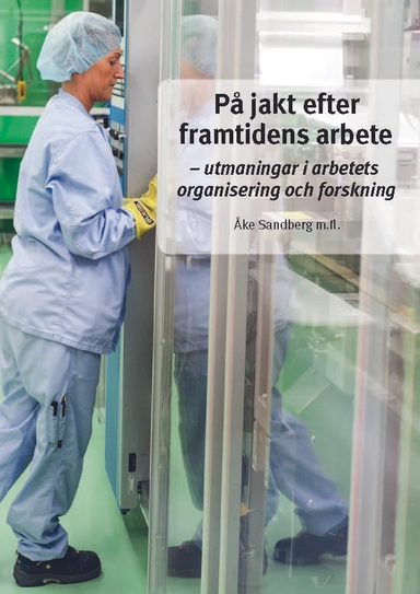 På jakt efter framtidens arbete : - utmaningar i arbetets organisering och forskning