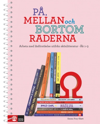 På, mellan och bortom raderna åk 1-3 : Arbeta med läsförståelse utifrån skönlitteratur; Emma Frey-Skøtt; 2021