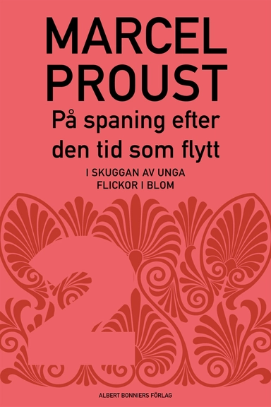 På spaning efter den tid som flytt. D 2, I skuggan av unga flickor i blom; Marcel Proust; 2013