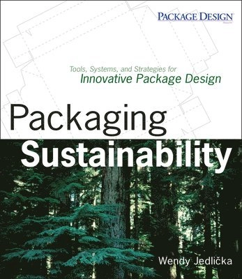 Packaging Sustainability: Tools, Systems and Strategies for Innovative Pack; Wendy Jedlicka; 2009