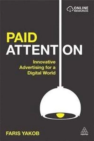 Paid attention : innovative advertising for a digital world; Faris. Yakob; 2015