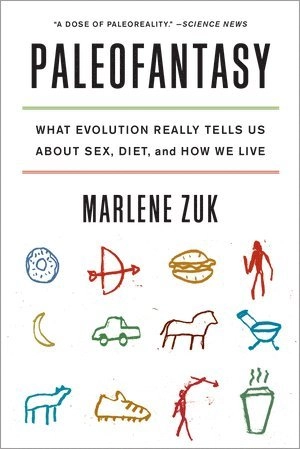 Paleofantasy what evolution really tells us about sex, diet, and how we live; Marlene Zuk; 2014