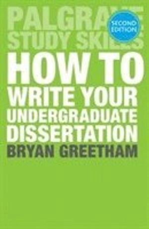 Palgrave Study Skills : How to Write Your Undergraduate Dissertation (2) ; Bryan Greetham; 2014