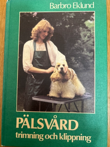 Pälsvård : trimning och klippning; Barbro Eklund; 1981