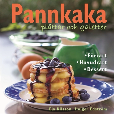 Pannkaka, plättar och galetter : förrätt, huvudrätt, dessert; Eja Nilsson; 2010