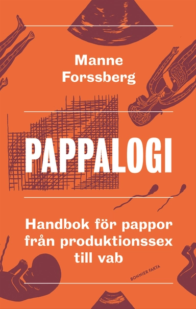 Pappalogi : handbok för pappor från produktionssex till vab; Manne Forssberg; 2013
