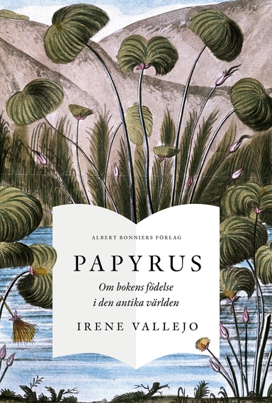 Papyrus : om bokens födelse i den antika världen; Irene Vallejo; 2023