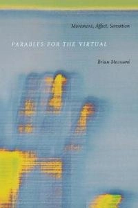 Parables for the virtual : movement, affect, sensation; Brian Massumi; 2002