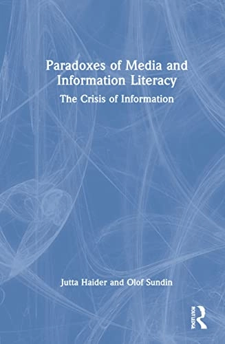 Paradoxes of media and information literacy : the crisis of information