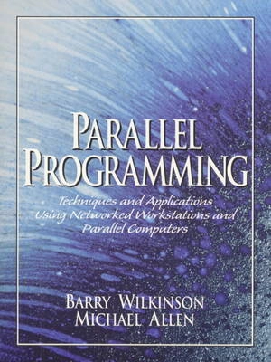 Parallel programming : techniques and applications using networked workstations and parallel computers; Barry Wilkinson; 1999