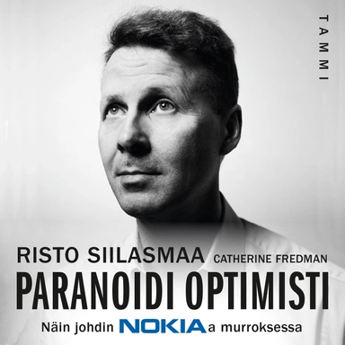 Paranoidi optimisti : näin johdin Nokiaa murroksessa; Risto Siilasmaa, Catherine Fredman; 2018