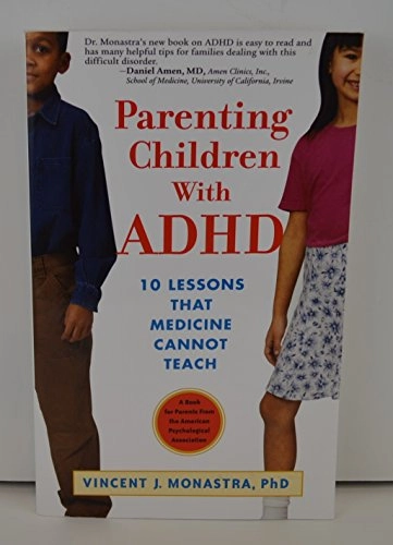 Parenting Children with ADHD: 10 Lessons that Medicine Cannot TeachAn Apa Lifetools Book Series; Vincent J. Monastra; 2005