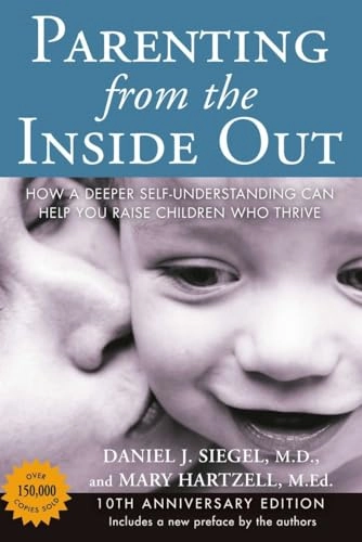 Parenting from the inside out : how a deeper self-understanding can help you raise children who thrive
