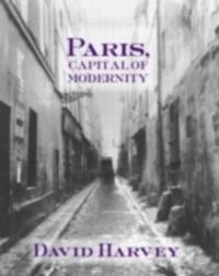 Paris, capital of modernity; David Harvey; 2003