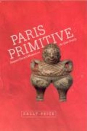 Paris primitive : Jacques Chirac's Museum on the Quai Branly; Sally Price; 2007