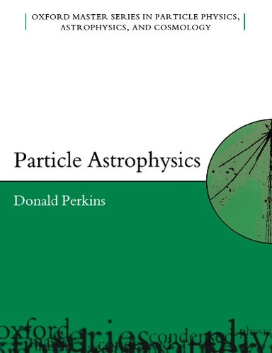 Particle astrophysics; Donald H. Perkins; 2003