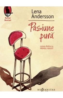 Pasiune pură : un roman despreiubire; Lena Andersson, Liliana Donose Samuelsson; 2015