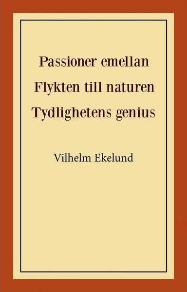 Passioner emellan ; Flykten till naturen ; Tydlighetens genius