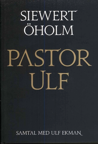 Pastor Ulf : samtal med Ulf Ekman; Siewert Öholm; 2008