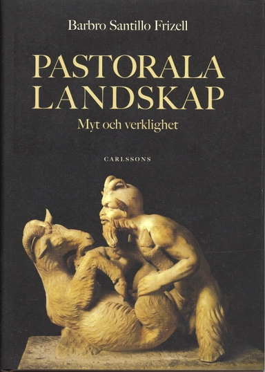 Pastorala landskap : myt och verklighet; Barbro Santillo Frizell; 2006
