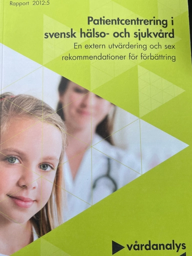 Patientcentrering i svensk hälso- och sjukvård : en extern utvärdering och sex rekommendationer för förbättring; Elizabeth Docteur; 2012