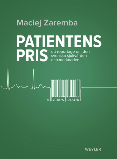 Patientens pris : ett reportage om den svenska sjukvården och marknaden