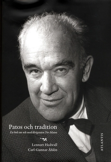 Patos och tradition : en bok om och med dirigenten Tor Mann; Lennart Hedwall, Carl-Gunnar Åhlén; 2011