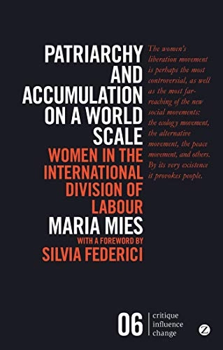 Patriarchy and accumulation on a world scale : women in the international division of labour; Maria Mies; 2014