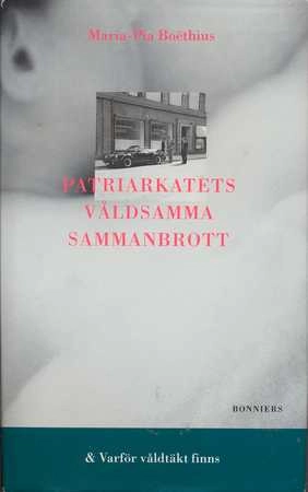 Patriarkatets våldsamma sammanbrott & Varför våldtäkt finns; Maria-Pia Boëthius; 1990